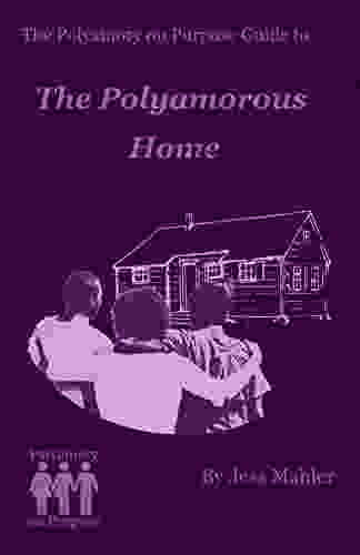 The Polyamorous Home (The Polyamory On Purpose Guides 2)