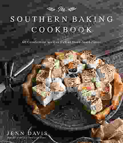 The Southern Baking Cookbook: 60 Comforting Recipes Full Of Down South Flavor