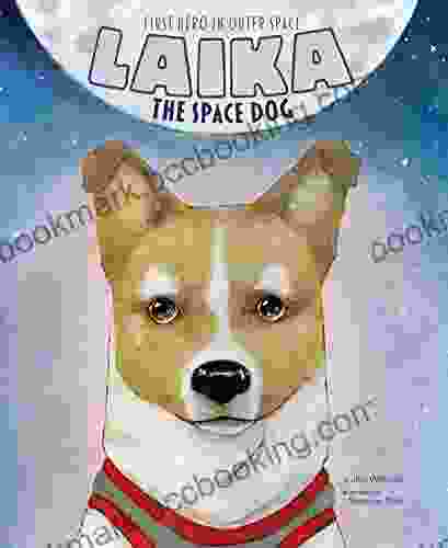 Laika The Space Dog: First Hero In Outer Space (Animal Heroes)