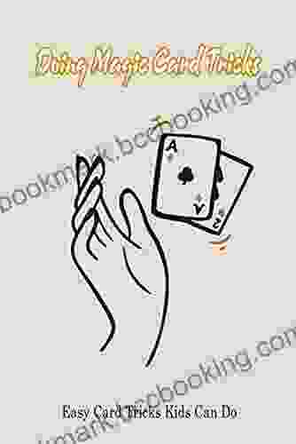 Doing Magic Card Tricks: Easy Card Tricks Kids Can Do: Easy Card Tricks For Kids