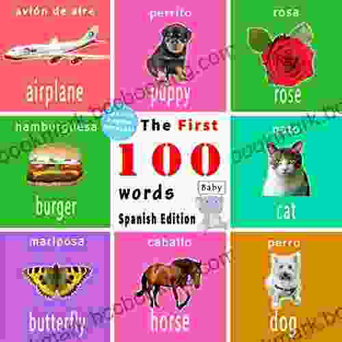 The First 100 Words Spanish Edition: Spanish English Bilingual For Kids