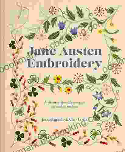 Jane Austen Embroidery: Authentic Embroidery Projects For Modern Stitchers