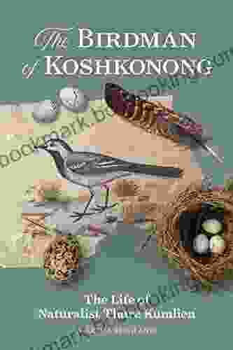 The Birdman Of Koshkonong: The Life Of Naturalist Thure Kumlien