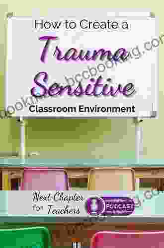 The Trauma Sensitive Classroom: Building Resilience With Compassionate Teaching