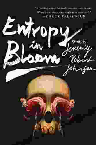 Entropy In Bloom: Stories Jeremy Robert Johnson