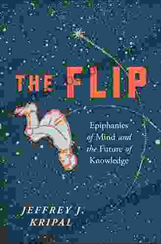 The Flip: Epiphanies Of Mind And The Future Of Knowledge