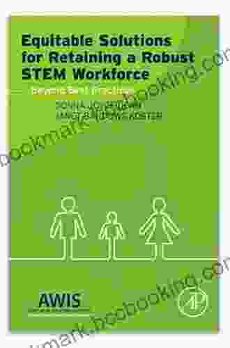 Equitable Solutions For Retaining A Robust STEM Workforce: Beyond Best Practices