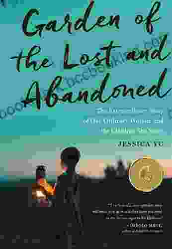 Garden Of The Lost And Abandoned: The Extraordinary Story Of One Ordinary Woman And The Children She Saves
