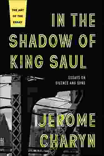 In The Shadow Of King Saul: Essays On Silence And Song (The Art Of The Essay)
