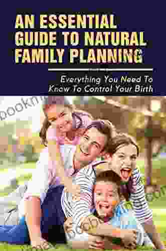 An Essential Guide To Natural Family Planning: Everything You Need To Know To Control Your Birth