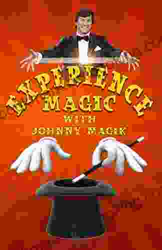 Experience Magic With Johnny Magik: Learn To Perform Amazing Magic Tricks