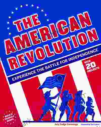 The American Revolution: Experience The Battle For Independence (Build It Yourself)