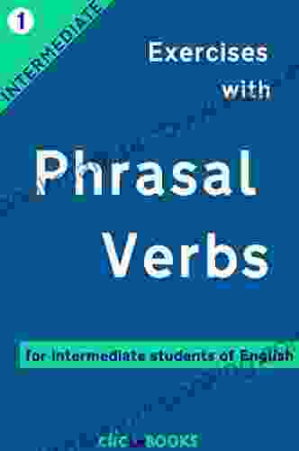 Exercises With Phrasal Verbs #1: For Intermediate Students Of English