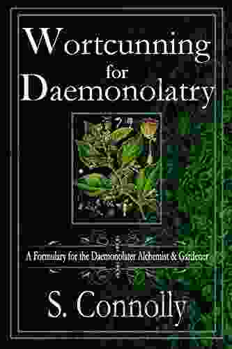Wortcunning For Daemonolatry: A Formulary For The Daemonolater Alchemist And Gardener