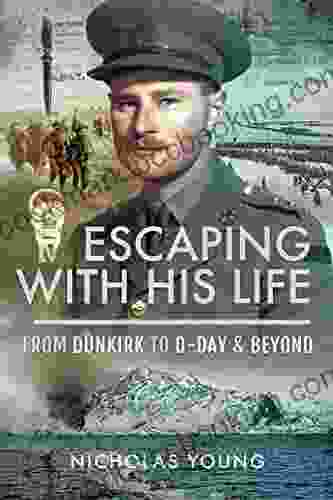 Escaping With His Life: From Dunkirk To D Day Beyond