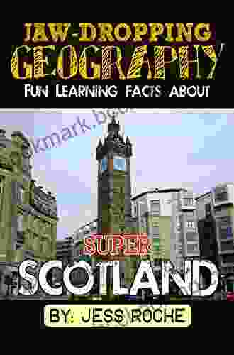 Jaw Dropping Geography: Fun Learning Facts About Super Scotland: Illustrated Fun Learning For Kids