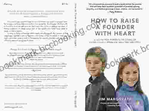How To Raise A Founder With Heart: A Guide For Parents To Develop Your Child S Problem Solving Abilities