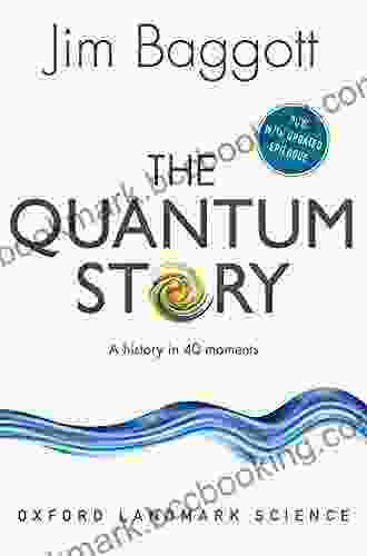 The Quantum Story: A History In 40 Moments (Oxford Landmark Science)