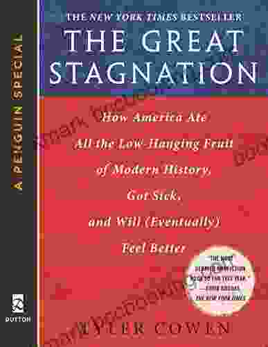 The Great Stagnation: How America Ate All The Low Hanging Fruit Of Modern History Got Sick And Will (Eventually) Feel Better: A Penguin ESpecial From Dutton