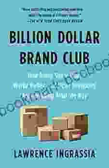 Billion Dollar Brand Club: How Dollar Shave Club Warby Parker And Other Disruptors Are Remaking What We Buy