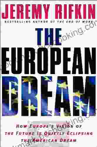 The European Dream: How Europe S Vision Of The Future Is Quietly Eclipsing The American Dream