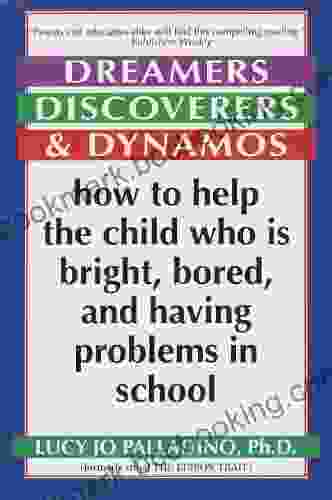 Dreamers Discoverers Dynamos: How To Help The Child Who Is Bright Bored And Having Problems In School