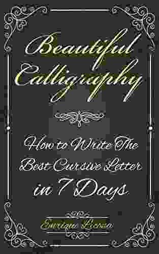 Beautiful Calligraphy: How To Write The Best Cursive Letter In 7 Days
