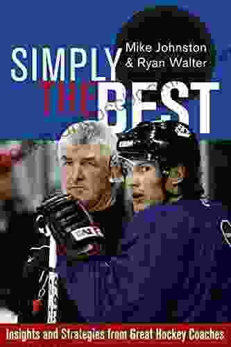 Simply The Best: Insights And Strategies From Great Hockey Coaches