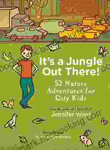 It S A Jungle Out There : 52 Nature Adventures For City Kids