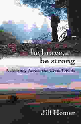 Be Brave Be Strong: A Journey Across The Great Divide