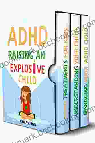 ADHD Raising An Explosive Child: Learn To Become A Yell And Frustration Free Parent With 9 Positive Parenting Strategies To Tame Tantrums Self Regulate For School And Friendships Thrive And Succeed