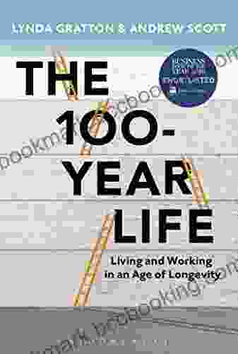 The 100 Year Life: Living And Working In An Age Of Longevity