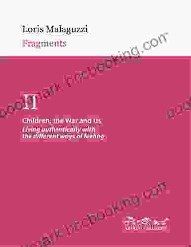 Children The War And Us: Living Authentically With The Different Ways Of Feeling (Fragments 2)