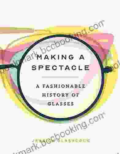 Making A Spectacle: A Fashionable History Of Glasses