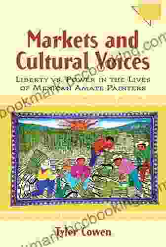 Markets And Cultural Voices: Liberty Vs Power In The Lives Of Mexican Amate Painters (Economics Cognition And Society)