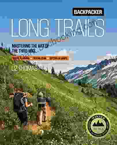 Backpacker Long Trails: Mastering The Art Of The Thru Hike