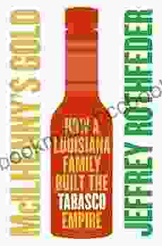 McIlhenny S Gold: How A Louisiana Family Built The Tabasco Empire