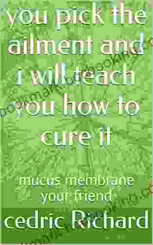 You Pick The Ailment And I Will Teach You How To Cure It: Mucus Membrane Your Friend