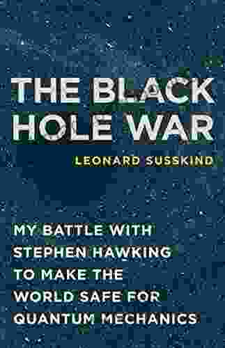 The Black Hole War: My Battle With Stephen Hawking To Make The World Safe For Quantum Mechanics