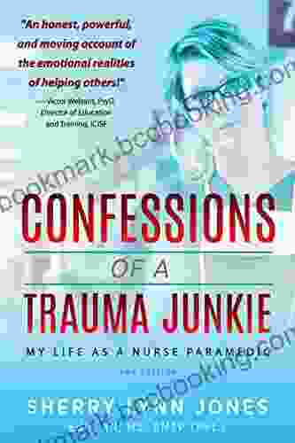 Confessions Of A Trauma Junkie: My Life As A Nurse Paramedic 2nd Edition
