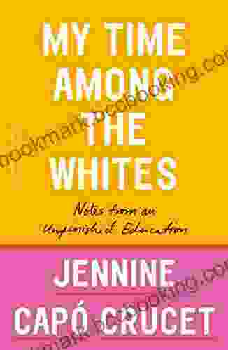 My Time Among The Whites: Notes From An Unfinished Education