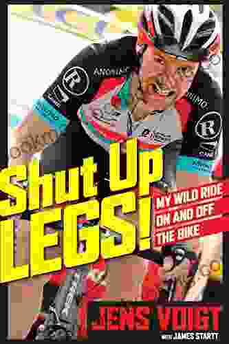 Shut Up Legs : My Wild Ride On And Off The Bike