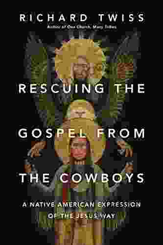 Rescuing The Gospel From The Cowboys: A Native American Expression Of The Jesus Way