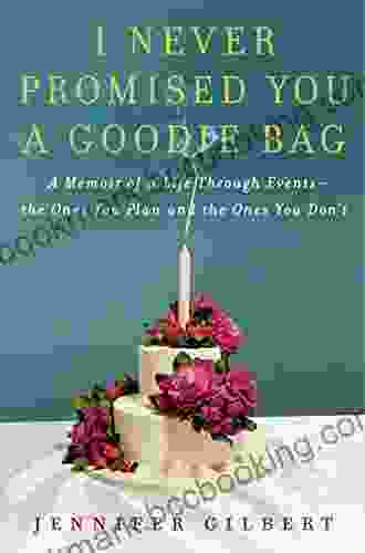 I Never Promised You A Goodie Bag: A Memoir Of Life Through Events The Ones You Plan And The Ones You Don T