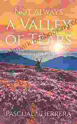 Not Always A Valley Of Tears: A Memoir Of A Life Well Lived