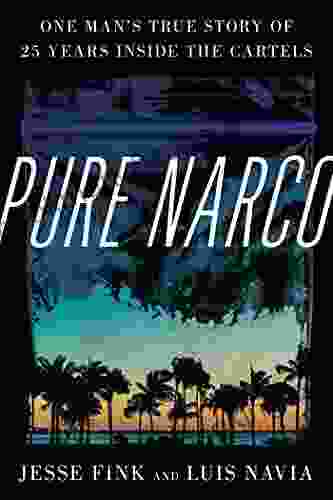 Pure Narco: One Man S True Story Of 25 Years Inside The Cartels