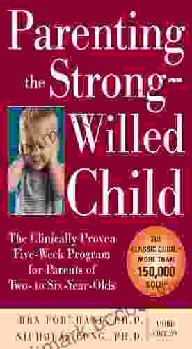 Parenting The Strong Willed Child: The Clinically Proven Five Week Program For Parents Of Two To Six Year Olds Third Edition