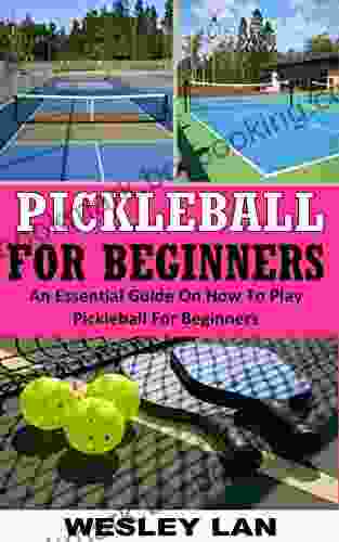PICKLEBALL FOR BEGINNERS: An Essential Guide On How To Play Pickleball For Beginners