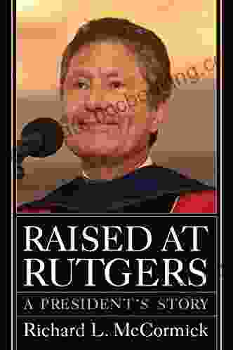 Raised At Rutgers: A President S Story (Rivergate Regionals Collection)