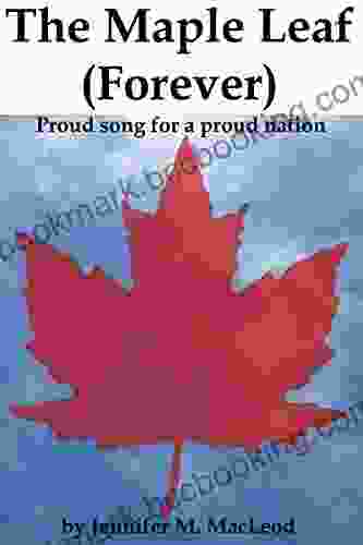 The Maple Leaf (Forever): Proud Song For A Proud Nation